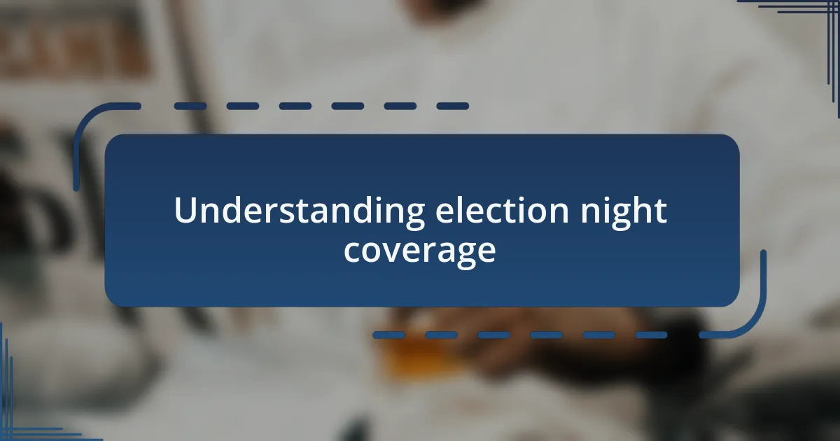 Understanding election night coverage
