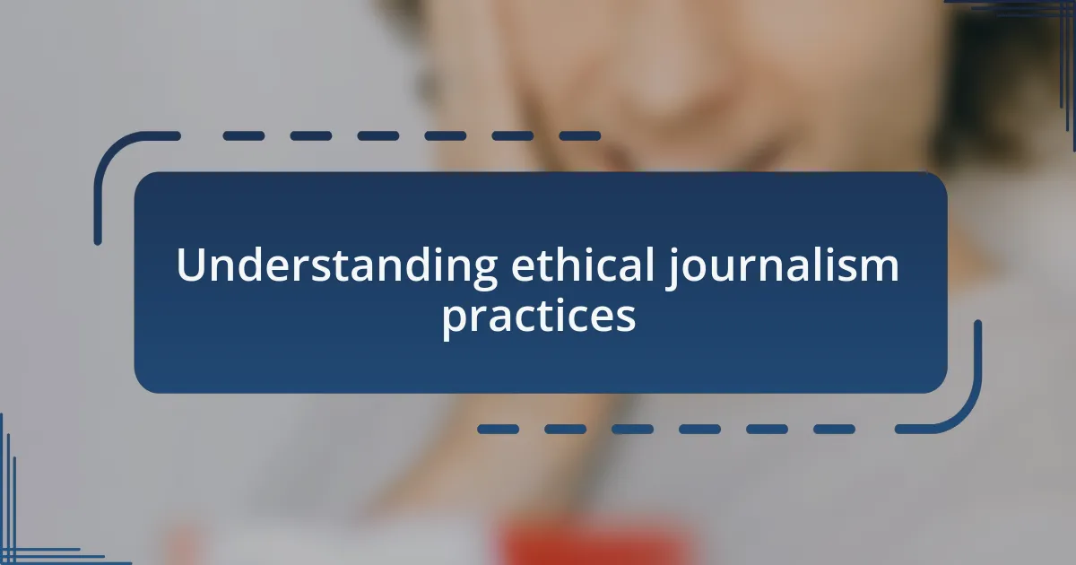 Understanding ethical journalism practices