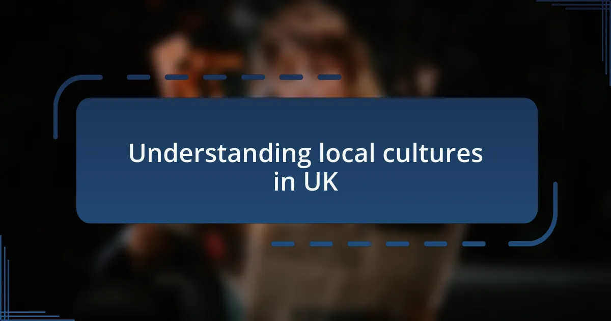 Understanding local cultures in UK
