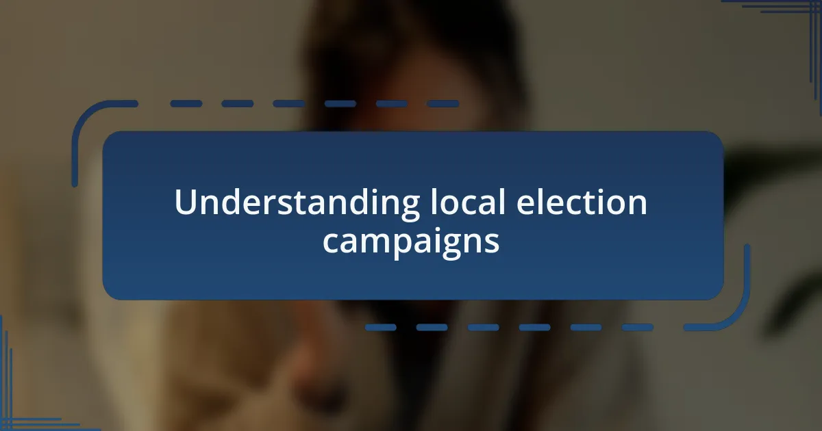 Understanding local election campaigns