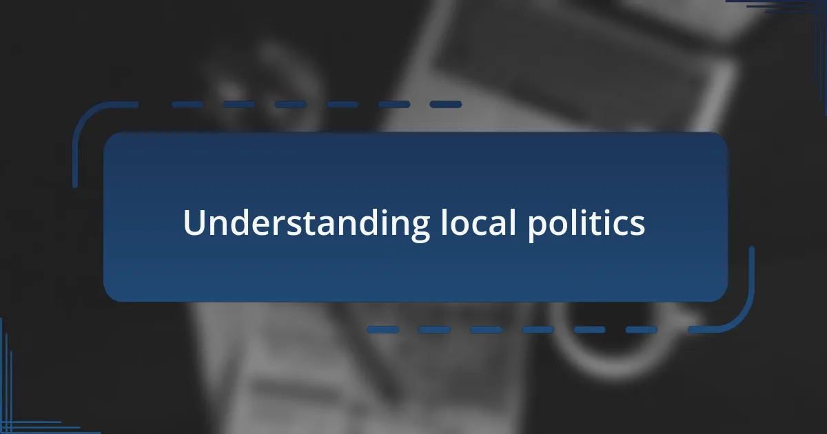 Understanding local politics
