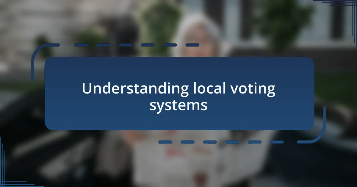 Understanding local voting systems