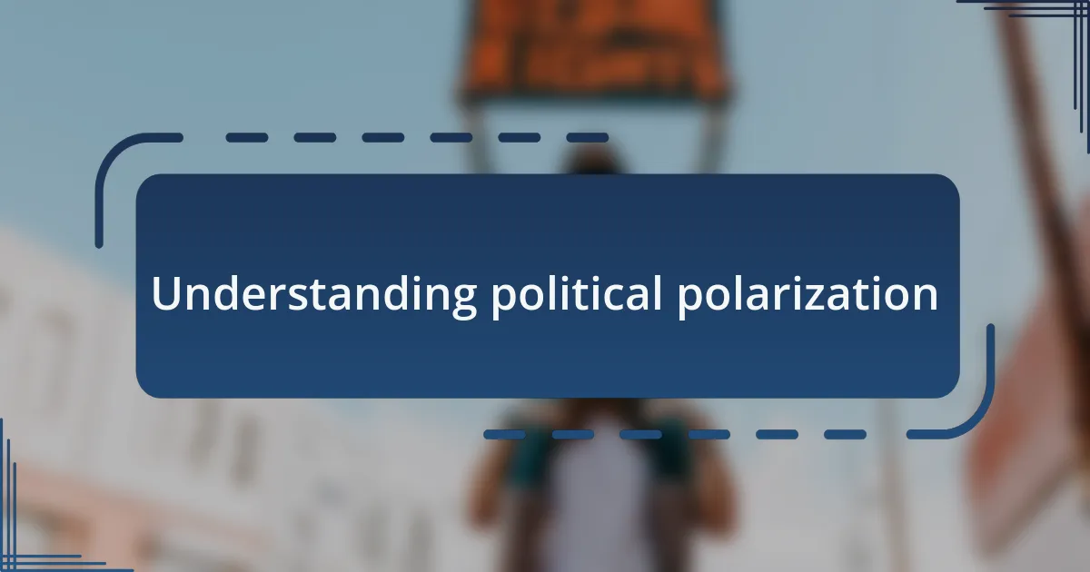 Understanding political polarization