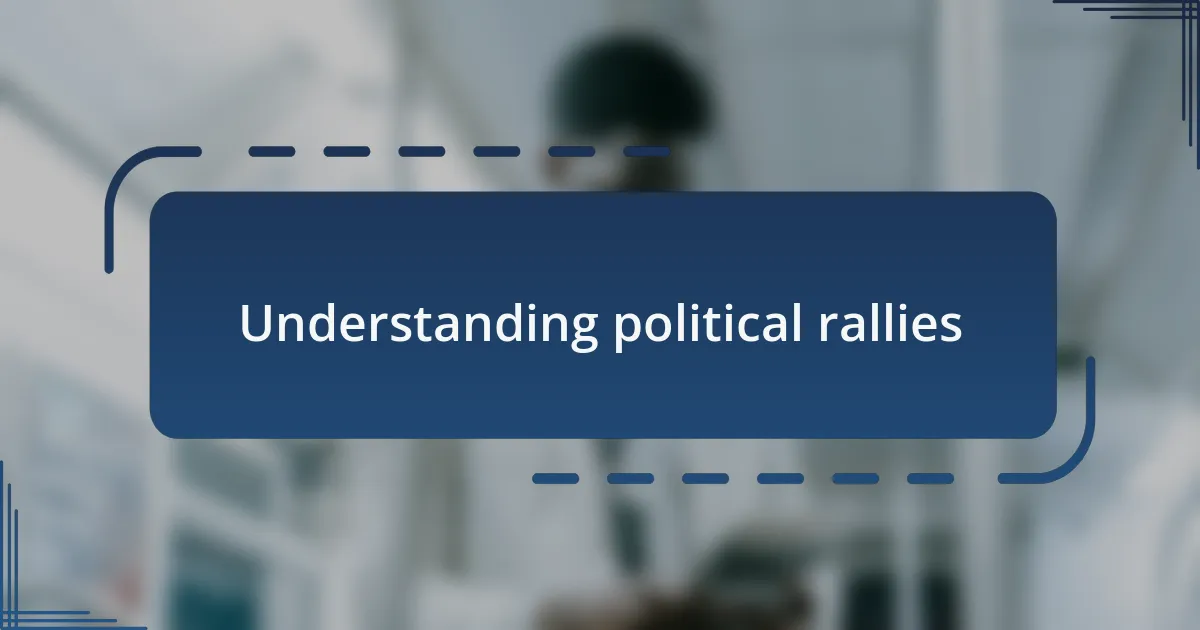 Understanding political rallies