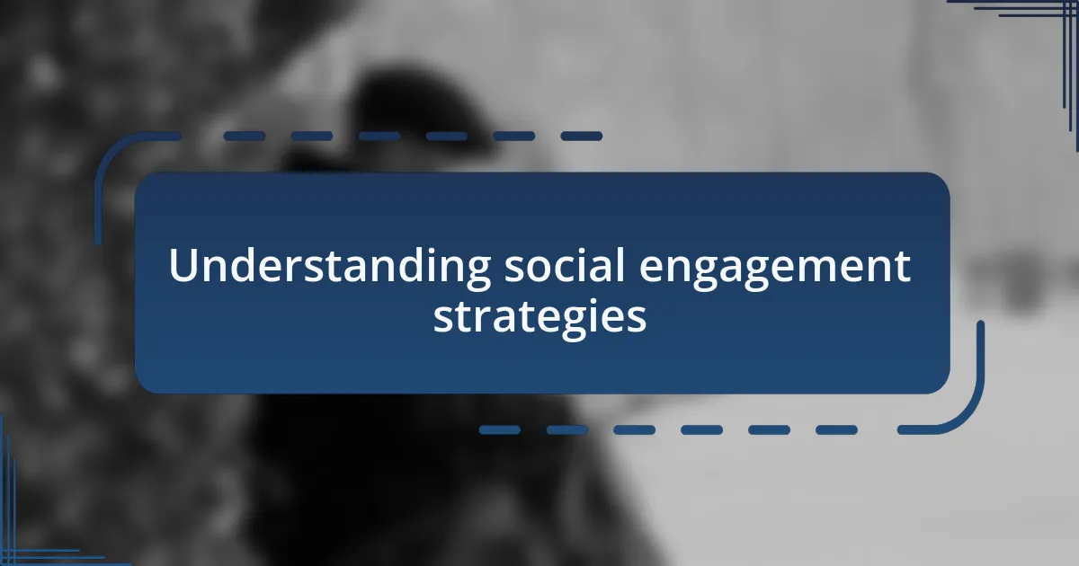 Understanding social engagement strategies