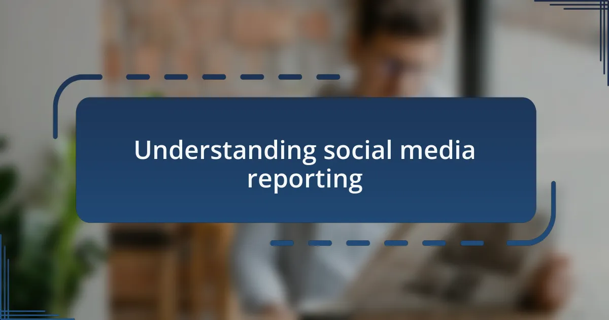 Understanding social media reporting