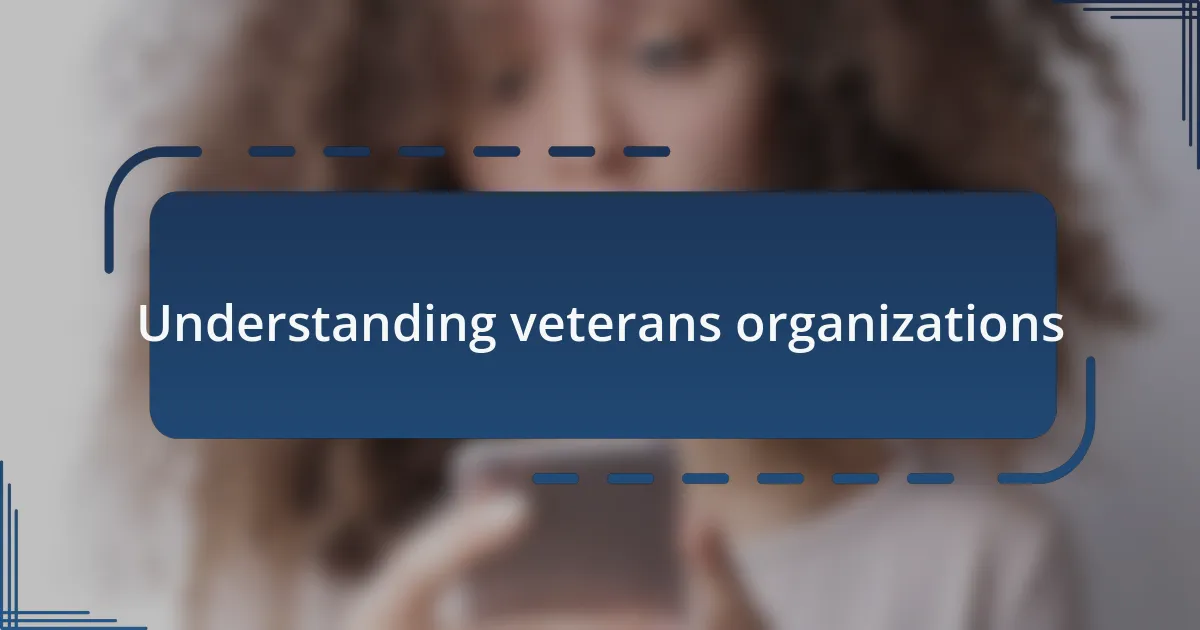 Understanding veterans organizations