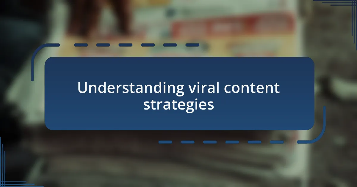 Understanding viral content strategies