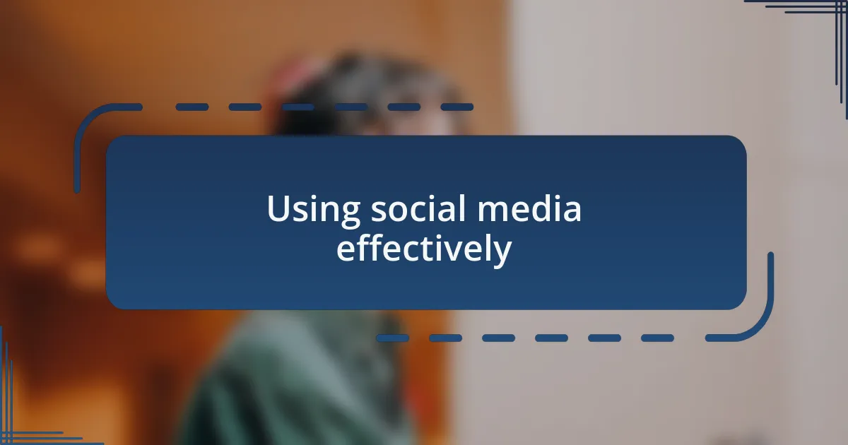 Using social media effectively