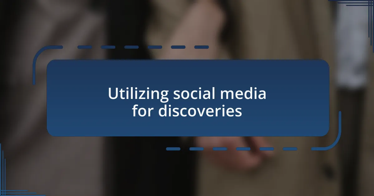Utilizing social media for discoveries