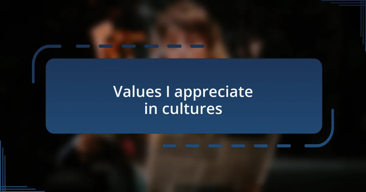 Values I appreciate in cultures